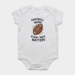 Football Where Every Inch Matters Baby Bodysuit